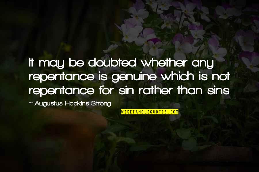 Skin Gel Quotes By Augustus Hopkins Strong: It may be doubted whether any repentance is