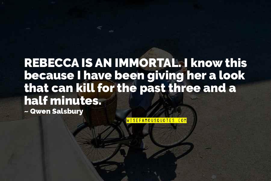 Skin Glow Quotes By Qwen Salsbury: REBECCA IS AN IMMORTAL. I know this because