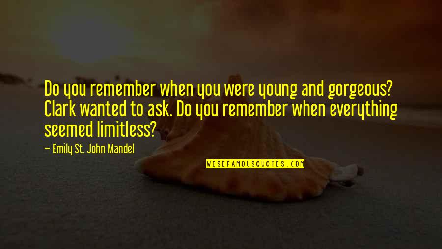 Skin Movie Identity And Belonging Quotes By Emily St. John Mandel: Do you remember when you were young and Skin Movie Identity And Belonging Quotes By Emily St. John Mandel: Do you remember when you were young and
