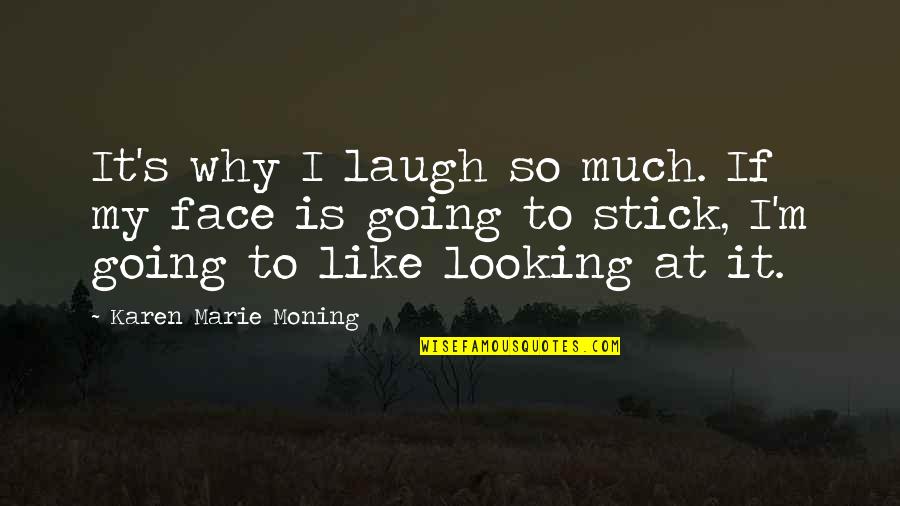 Skin Movie Identity And Belonging Quotes By Karen Marie Moning: It's why I laugh so much. If my