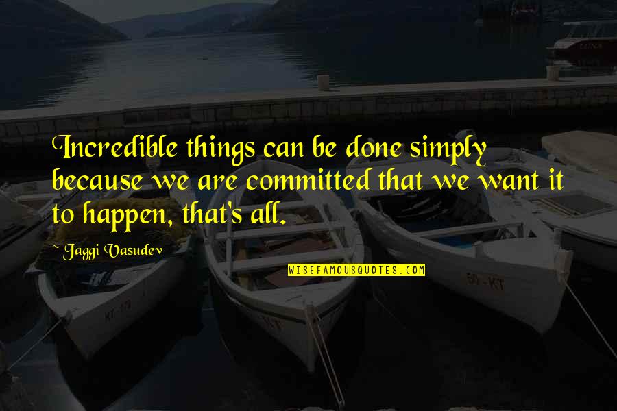 Skin Of A Lion Quotes By Jaggi Vasudev: Incredible things can be done simply because we Skin Of A Lion Quotes By Jaggi Vasudev: Incredible things can be done simply because we
