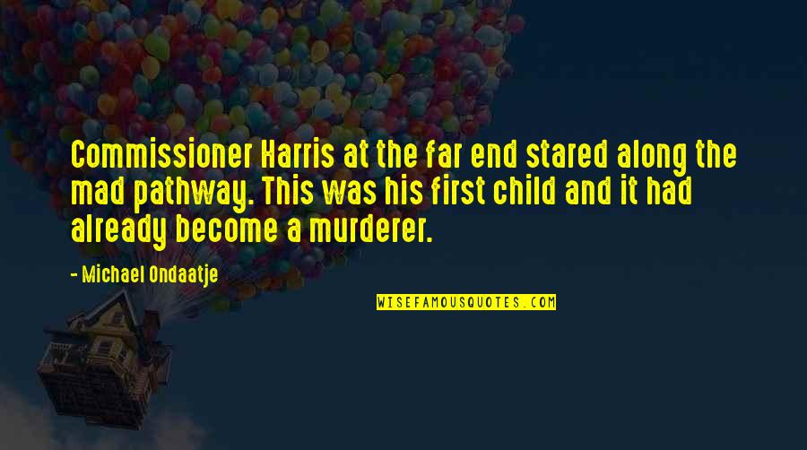 Skin Of A Lion Quotes By Michael Ondaatje: Commissioner Harris at the far end stared along Skin Of A Lion Quotes By Michael Ondaatje: Commissioner Harris at the far end stared along