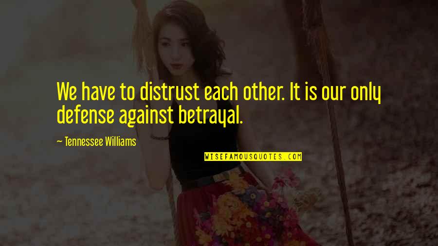 Skin Of A Lion Quotes By Tennessee Williams: We have to distrust each other. It is Skin Of A Lion Quotes By Tennessee Williams: We have to distrust each other. It is