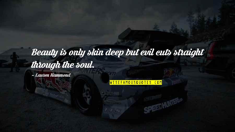 Skin Of Evil Quotes By Lauren Hammond: Beauty is only skin deep but evil cuts Skin Of Evil Quotes By Lauren Hammond: Beauty is only skin deep but evil cuts