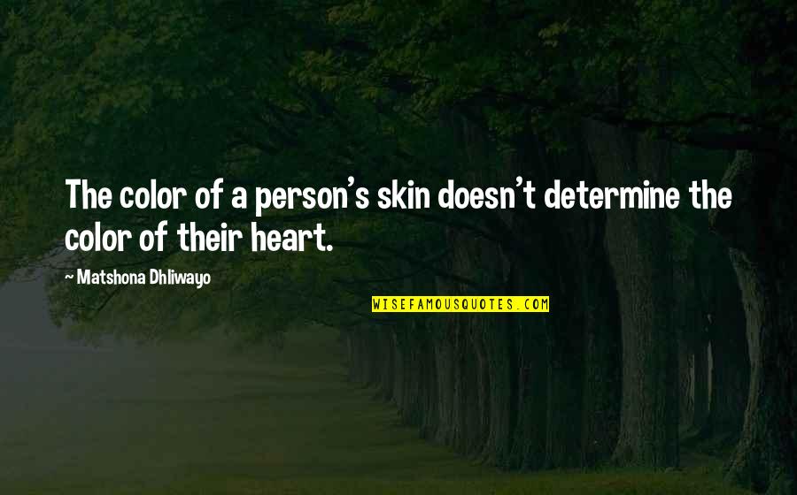 Skin Quotes And Quotes By Matshona Dhliwayo: The color of a person's skin doesn't determine