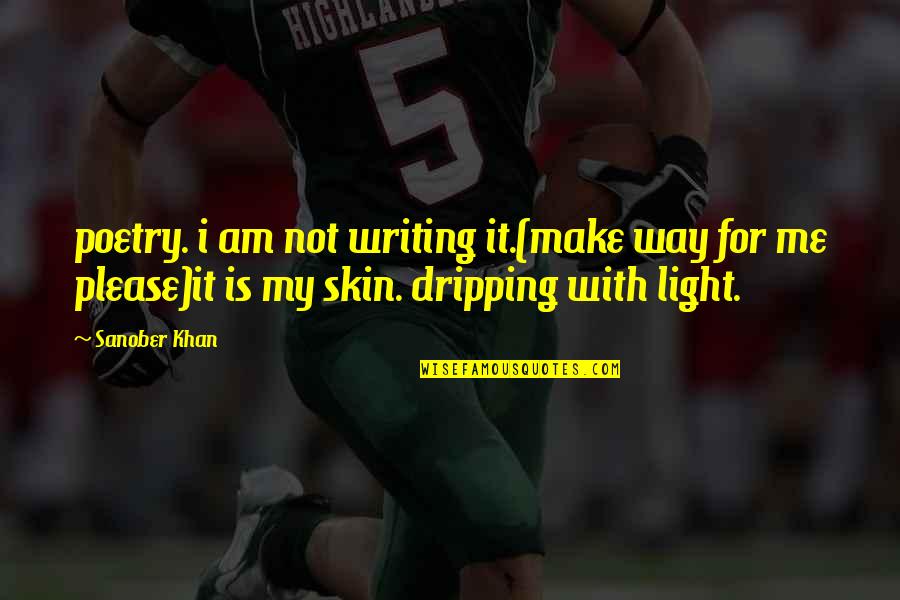 Skin Quotes And Quotes By Sanober Khan: poetry. i am not writing it.(make way for