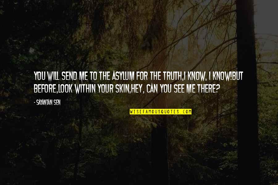 Skin Quotes And Quotes By Sayantan Sen: You will send me to the asylum for