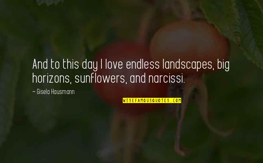 Skin Tight Quotes By Gisela Hausmann: And to this day I love endless landscapes,