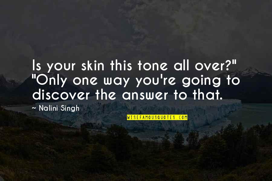 Skin Tone Quotes By Nalini Singh: Is your skin this tone all over?" "Only
