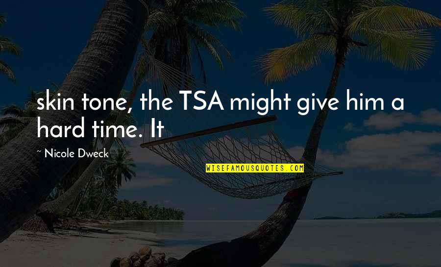 Skin Tone Quotes By Nicole Dweck: skin tone, the TSA might give him a