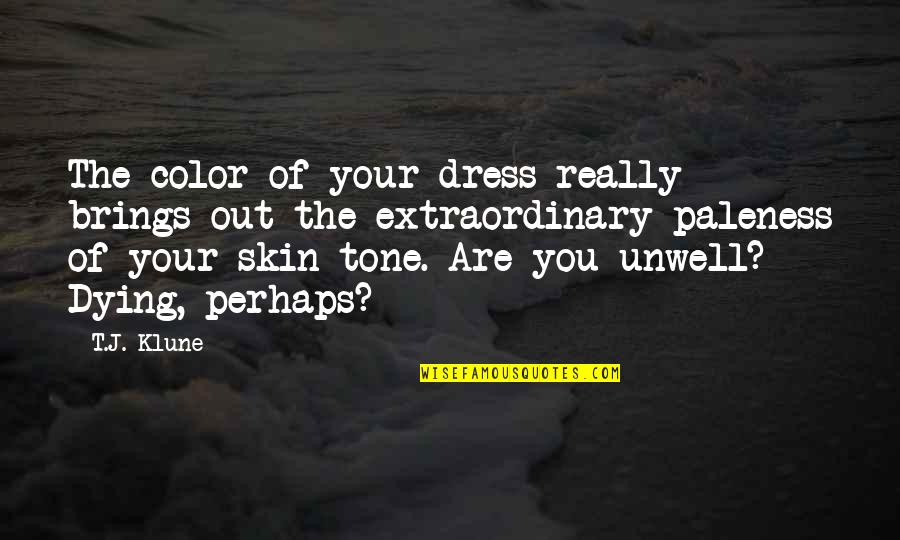 Skin Tone Quotes By T.J. Klune: The color of your dress really brings out