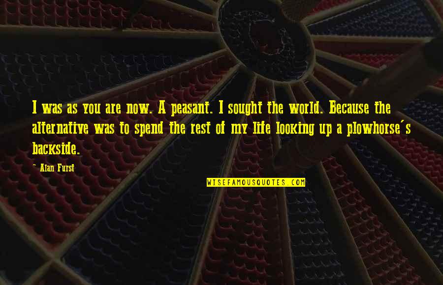 Skin Transformation Quotes By Alan Furst: I was as you are now. A peasant.