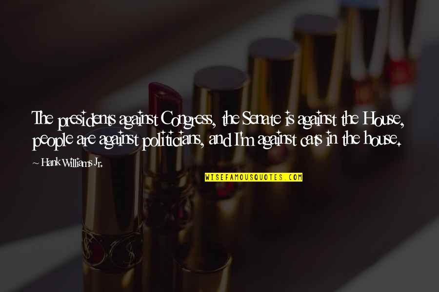 Skin Transformation Quotes By Hank Williams Jr.: The presidents against Congress, the Senate is against
