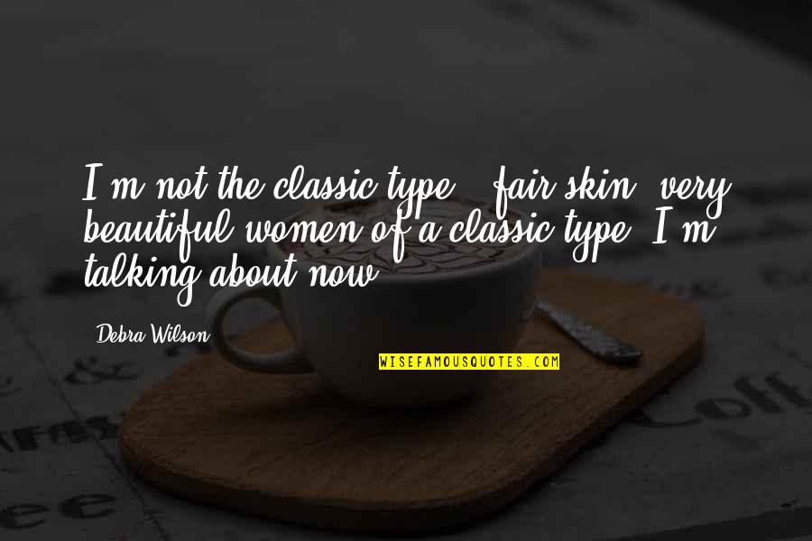 Skin Type Quotes By Debra Wilson: I'm not the classic type - fair skin,