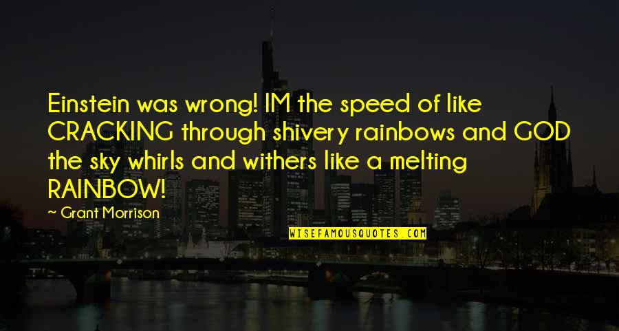 Skin Was Showing Quotes By Grant Morrison: Einstein was wrong! IM the speed of like Skin Was Showing Quotes By Grant Morrison: Einstein was wrong! IM the speed of like