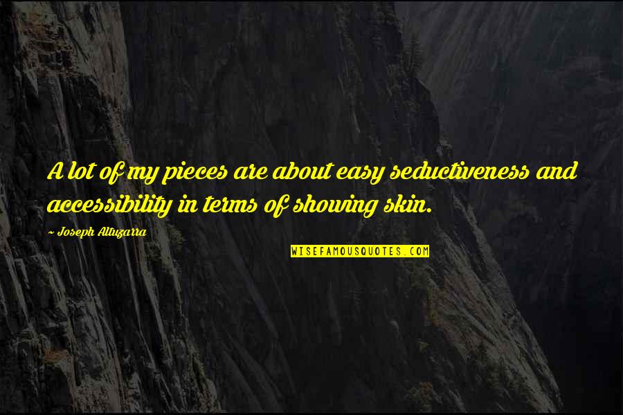 Skin Was Showing Quotes By Joseph Altuzarra: A lot of my pieces are about easy Skin Was Showing Quotes By Joseph Altuzarra: A lot of my pieces are about easy