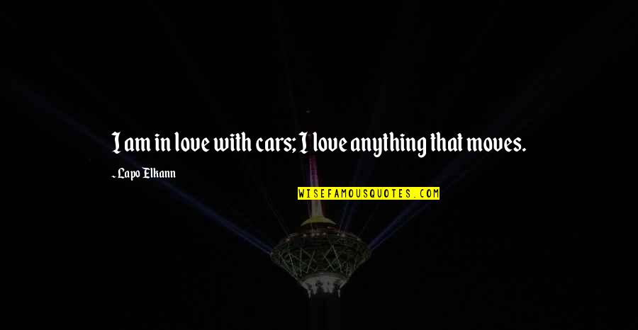 Skin You Live In Quotes By Lapo Elkann: I am in love with cars; I love