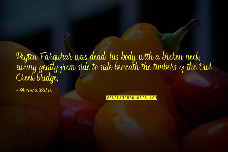 Skinflint Quotes By Ambrose Bierce: Peyton Farquhar was dead; his body, with a Skinflint Quotes By Ambrose Bierce: Peyton Farquhar was dead; his body, with a