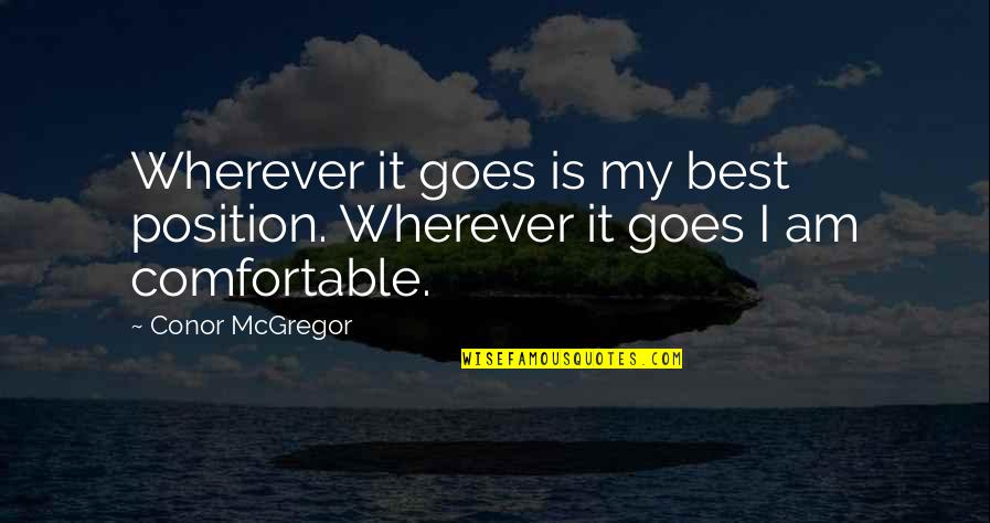 Skinflint Quotes By Conor McGregor: Wherever it goes is my best position. Wherever