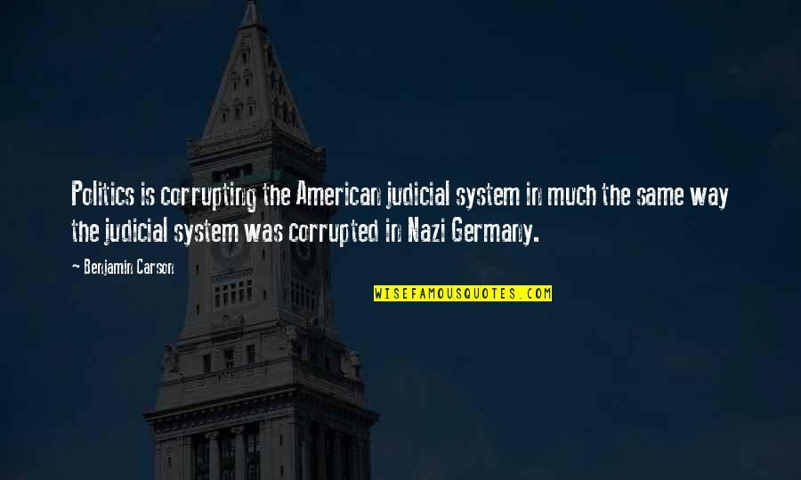Skinfolk Is Not Your Kinfolk Quotes By Benjamin Carson: Politics is corrupting the American judicial system in Skinfolk Is Not Your Kinfolk Quotes By Benjamin Carson: Politics is corrupting the American judicial system in