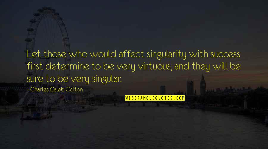 Skinfull Quotes By Charles Caleb Colton: Let those who would affect singularity with success