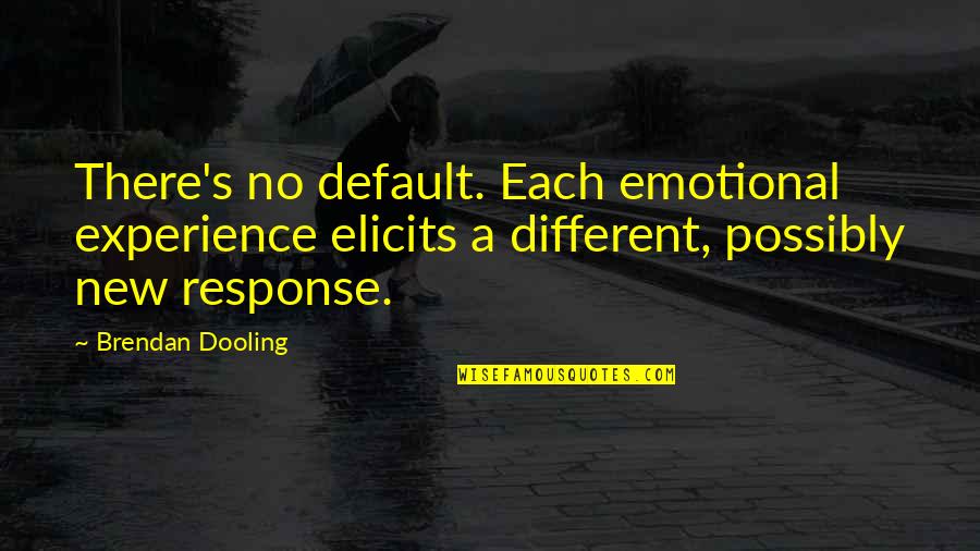 Skink No Surrender Quotes By Brendan Dooling: There's no default. Each emotional experience elicits a Skink No Surrender Quotes By Brendan Dooling: There's no default. Each emotional experience elicits a