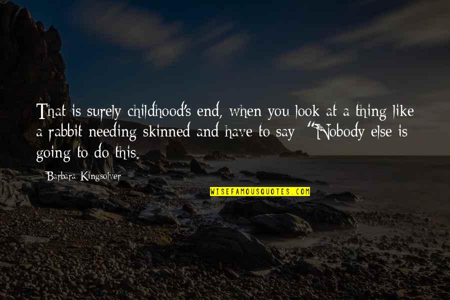 Skinned Quotes By Barbara Kingsolver: That is surely childhood's end, when you look
