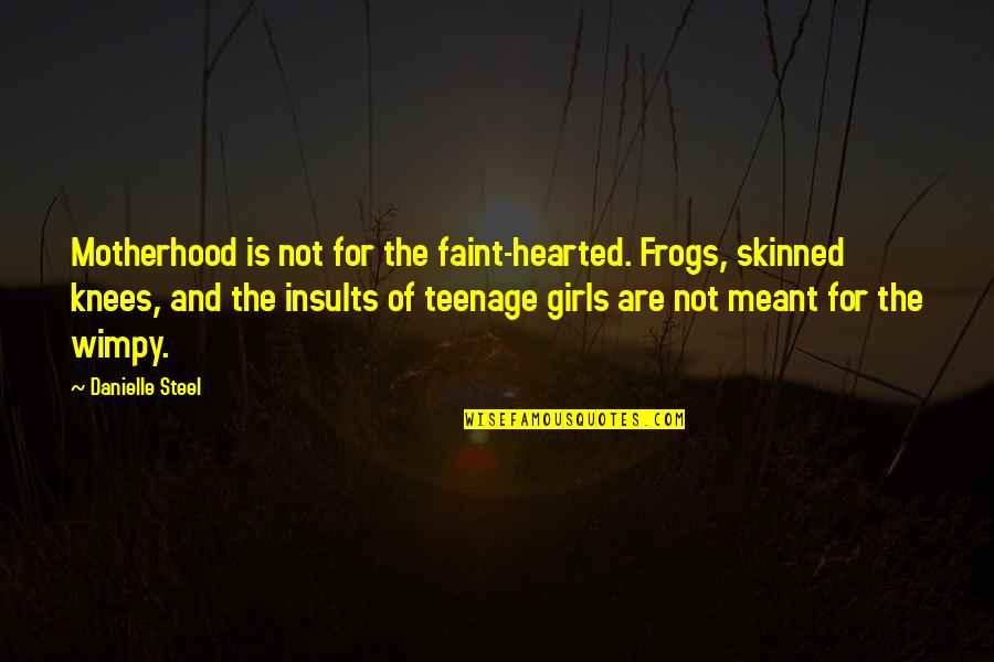 Skinned Quotes By Danielle Steel: Motherhood is not for the faint-hearted. Frogs, skinned Skinned Quotes By Danielle Steel: Motherhood is not for the faint-hearted. Frogs, skinned