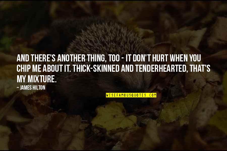 Skinned Quotes By James Hilton: And there's another thing, too - it don't