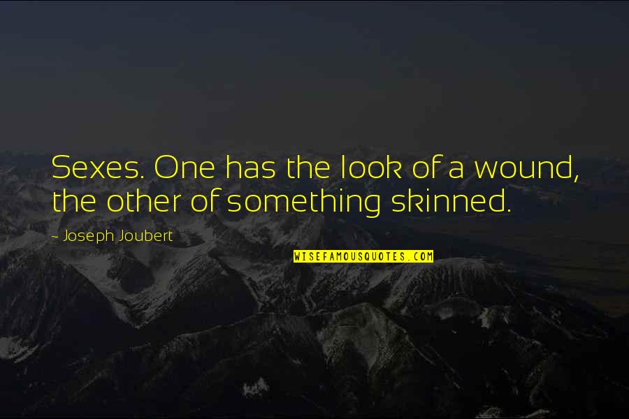 Skinned Quotes By Joseph Joubert: Sexes. One has the look of a wound, Skinned Quotes By Joseph Joubert: Sexes. One has the look of a wound,