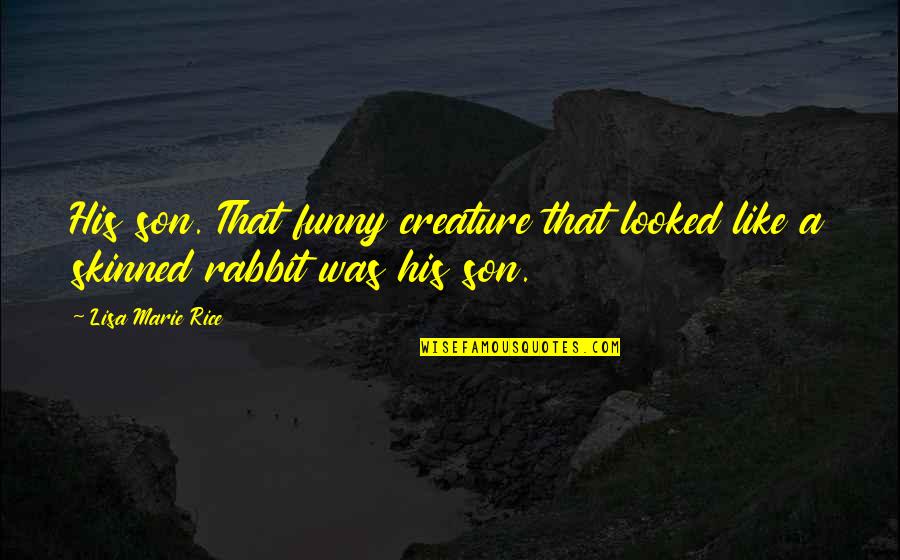 Skinned Quotes By Lisa Marie Rice: His son. That funny creature that looked like