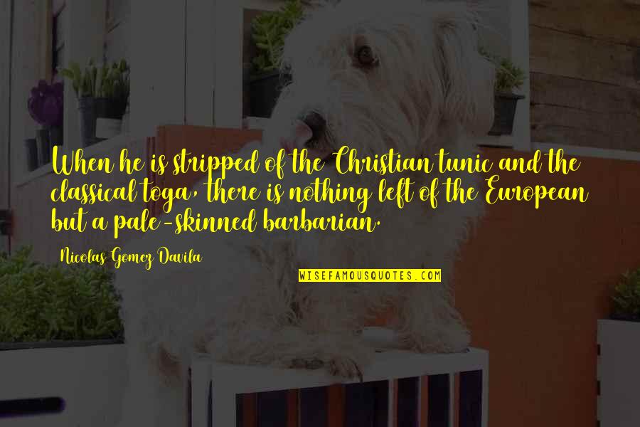 Skinned Quotes By Nicolas Gomez Davila: When he is stripped of the Christian tunic