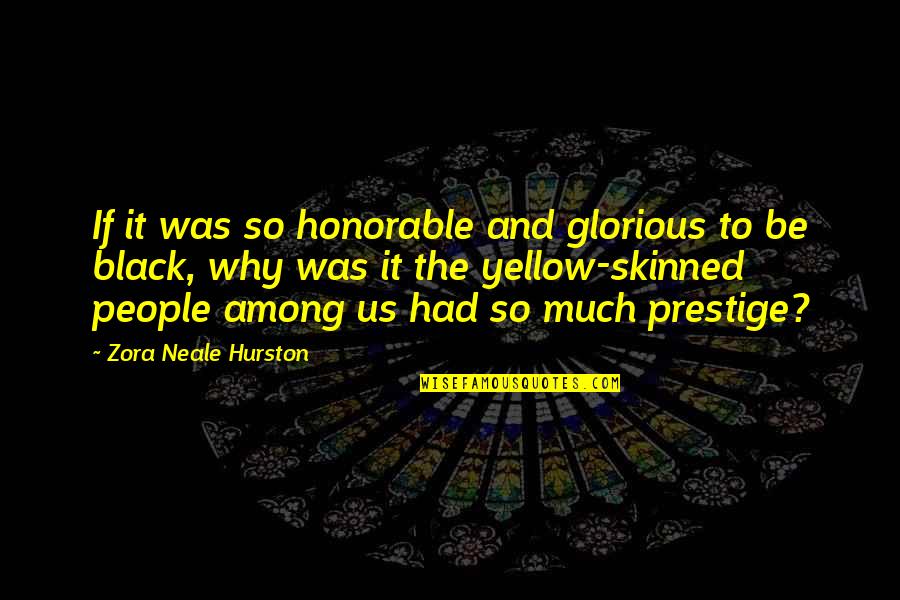 Skinned Quotes By Zora Neale Hurston: If it was so honorable and glorious to