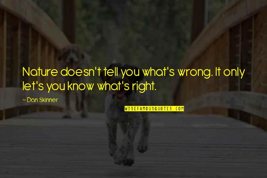 Skinner Quotes By Dan Skinner: Nature doesn't tell you what's wrong. It only
