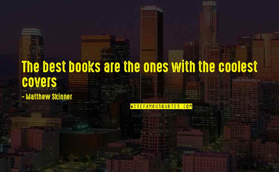 Skinner Quotes By Matthew Skinner: The best books are the ones with the Skinner Quotes By Matthew Skinner: The best books are the ones with the