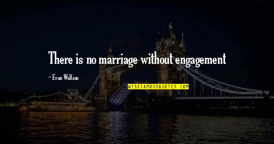 Skinni Quotes By Evan Wolfson: There is no marriage without engagement