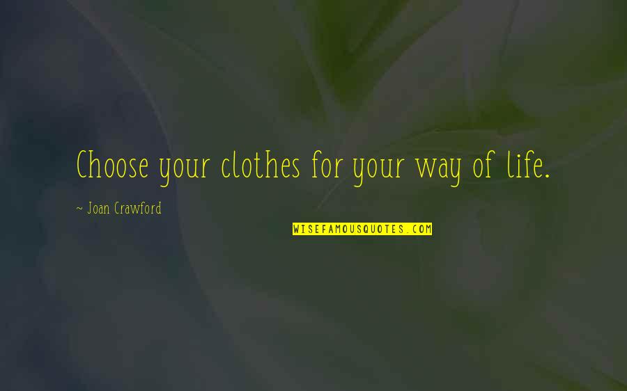 Skinnider Quotes By Joan Crawford: Choose your clothes for your way of life. Skinnider Quotes By Joan Crawford: Choose your clothes for your way of life.
