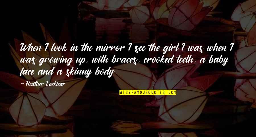 Skinny Body Quotes By Heather Locklear: When I look in the mirror I see