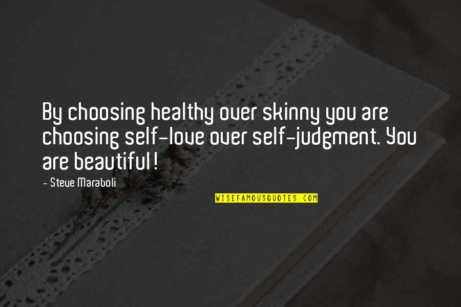 Skinny Body Quotes By Steve Maraboli: By choosing healthy over skinny you are choosing