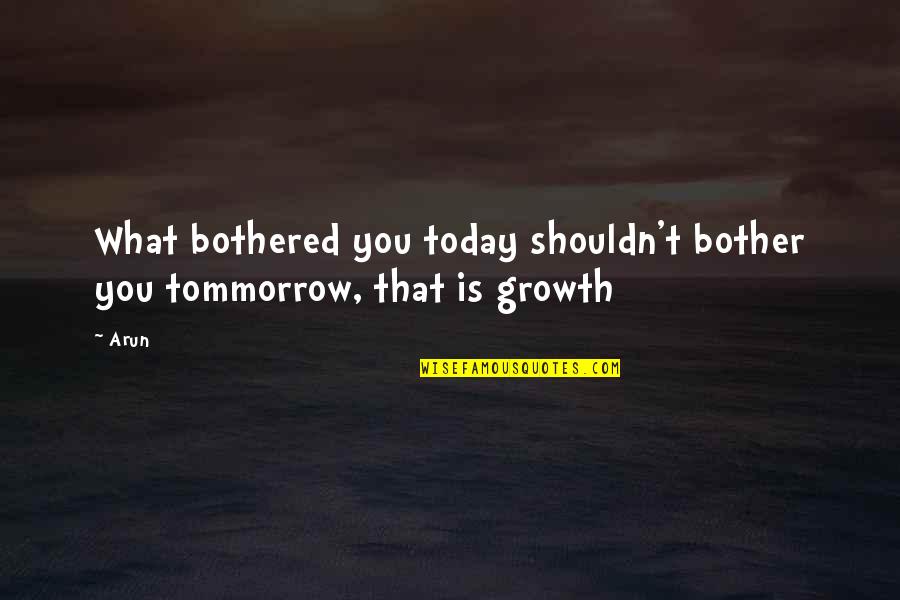 Skinny Girl Motivation Quotes By Arun: What bothered you today shouldn't bother you tommorrow,