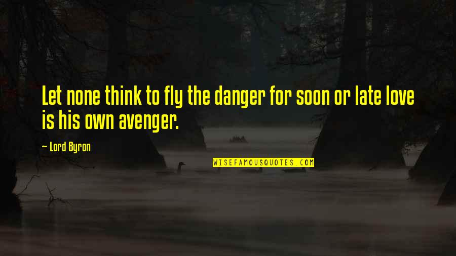 Skinny Girl Problems Quotes By Lord Byron: Let none think to fly the danger for