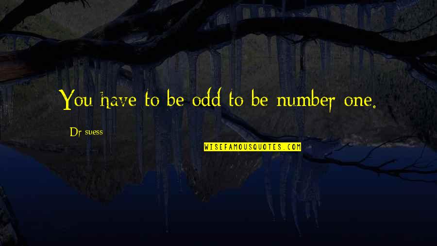 Skinny Love Quotes By Dr Suess: You have to be odd to be number