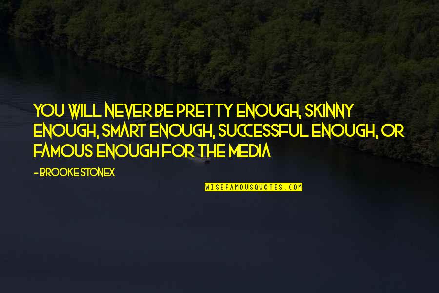 Skinny Quotes By Brooke Stonex: You will never be pretty enough, skinny enough,