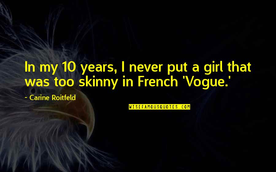 Skinny Quotes By Carine Roitfeld: In my 10 years, I never put a