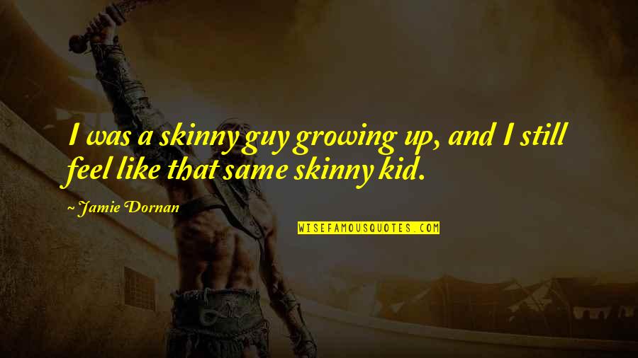 Skinny Quotes By Jamie Dornan: I was a skinny guy growing up, and