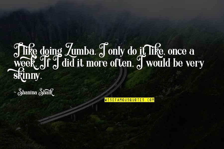 Skinny Quotes By Shanina Shaik: I like doing Zumba. I only do it