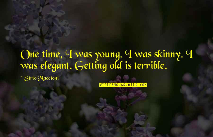 Skinny Quotes By Sirio Maccioni: One time, I was young. I was skinny.