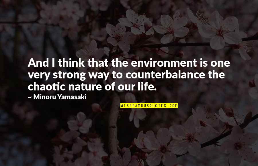 Skins 7 Rise Quotes By Minoru Yamasaki: And I think that the environment is one