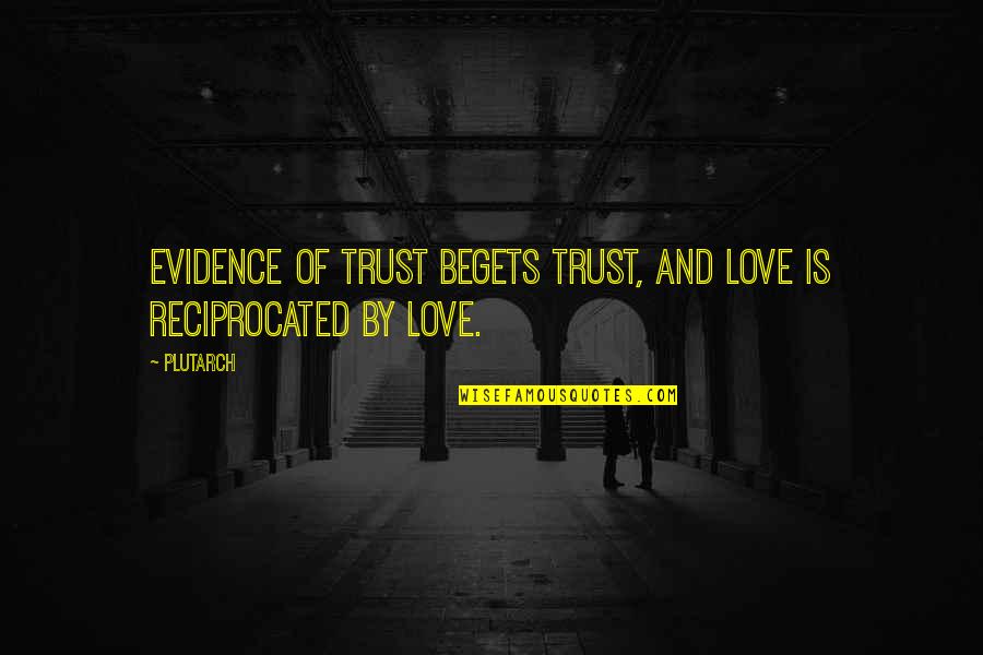 Skins And Fins Quotes By Plutarch: Evidence of trust begets trust, and love is
