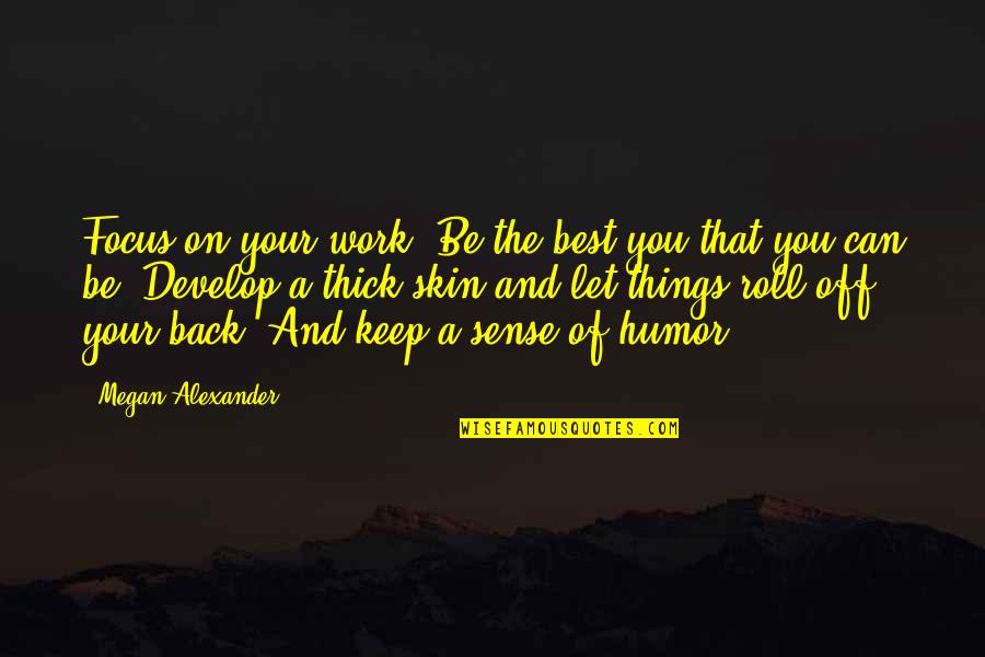 Skins Best Quotes By Megan Alexander: Focus on your work. Be the best you